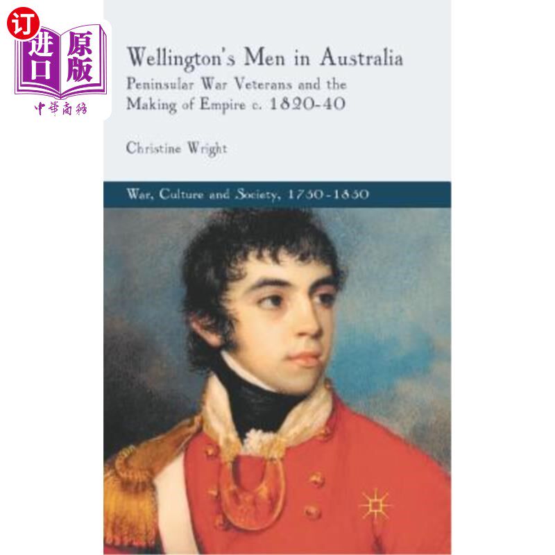 海外直订Wellington's Men in Australia: Peninsular War Veterans and the Making of Empire  澳大利亚的惠灵顿人：半岛战
