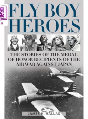 海外直订Fly Boy Heroes: The Stories of the Medal of Honor Recipients of the Air War Agai 《飞行男孩英雄：空战中获得