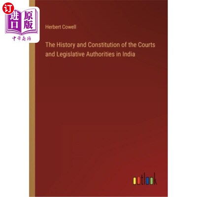 海外直订The History and Constitution of the Courts and Legislative Authorities in India 印度法院和立法机构的历史和