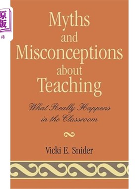 海外直订Myths and Misconceptions about Teaching: What Really Happens in the Classroom 关于教学的神话和误解：课堂上