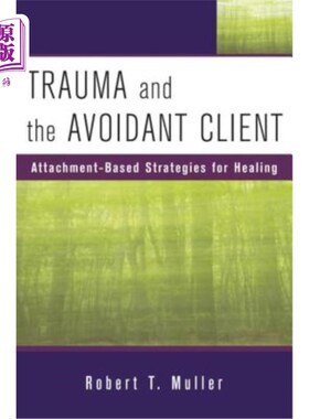 海外直订医药图书Trauma and the Avoidant Client: Attachment-Based Strategies for Healing 创伤与回避客户：基于依恋的