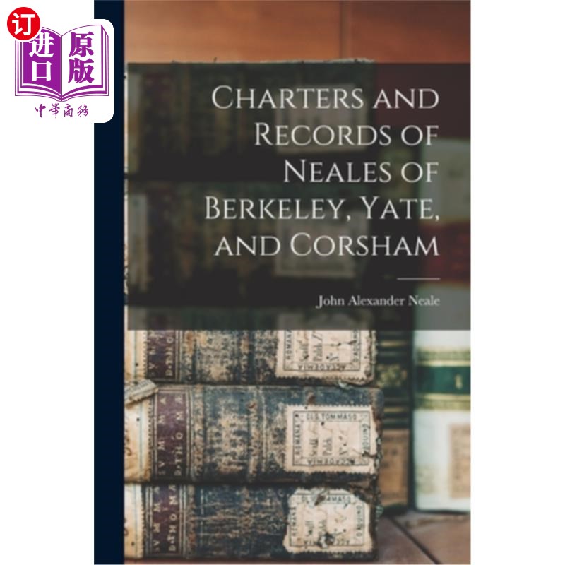 海外直订Charters and Records of Neales of Berkeley, Yate, and Corsham 伯克利、叶特和科沙姆的尼尔斯宪章和记录