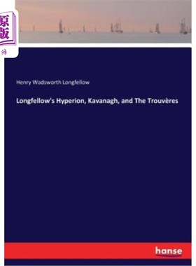 海外直订Longfellow's Hyperion, Kavanagh, and The Trouvères 朗费罗的海伯龙、卡瓦纳和鳟鱼