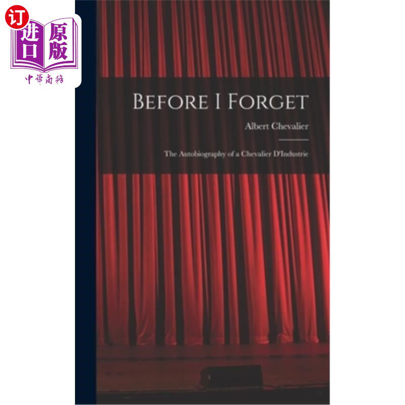 海外直订Before I Forget: The Autobiography of a Chevalier D'Industrie 《在我忘记之前:工业家骑士自传》