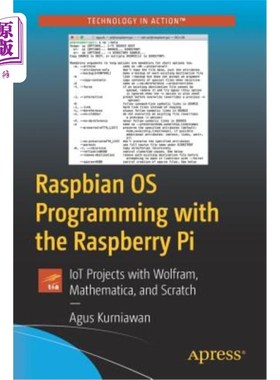 海外直订Raspbian OS Programming with the Raspberry Pi: Iot Projects with Wolfram, Mathem 用覆盆子Pi进行Ra