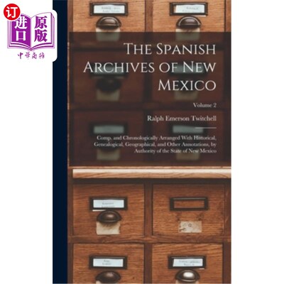 海外直订The Spanish Archives of New Mexico: Comp. and Chronologically Arranged With Hist 新墨西哥西班牙档案馆:历史