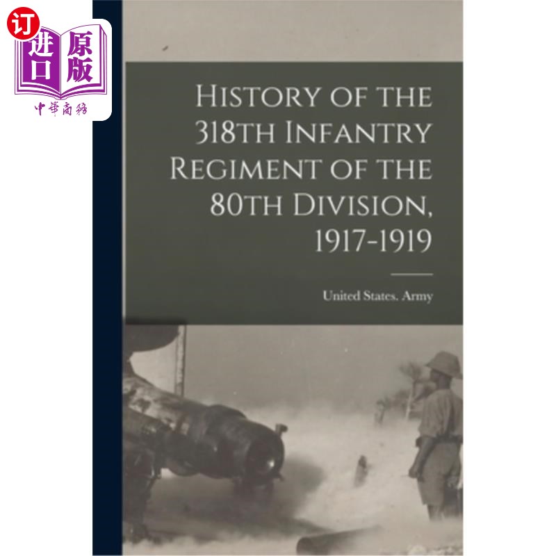 海外直订History of the 318th Infantry Regiment of the 80th Division, 1917-1919第80师第318步兵团历史(1917-1919