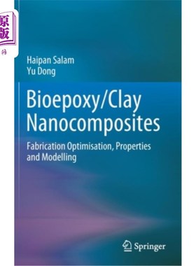 海外直订Bioepoxy/Clay Nanocomposites: Fabrication Optimisation, Properties and Modelling 生物环氧树脂/粘土纳米复合