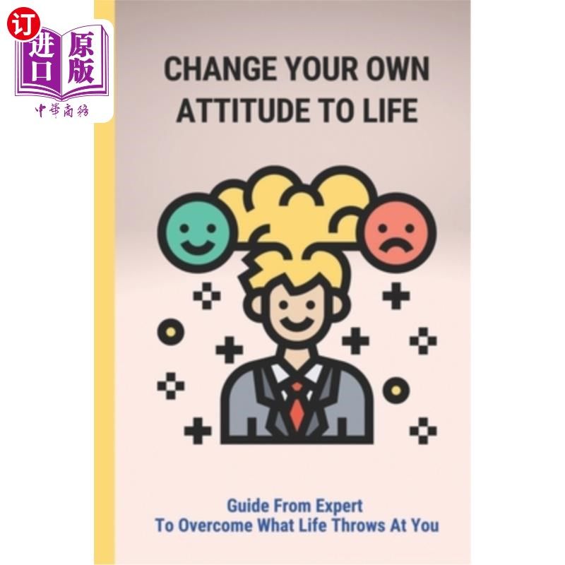 海外直订Change Your Own Attitude To Life: Guide From Expert To Overcome What Life Throws 改变你自己的生活态度:专家