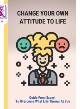 海外直订Change Your Own Attitude To Life: Guide From Expert To Overcome What Life Throws 改变你自己的生活态度:专家