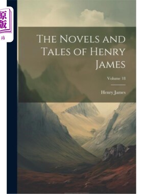 海外直订The Novels and Tales of Henry James; Volume 18 亨利·詹姆斯的小说和故事集；卷18