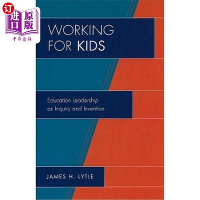 海外直订Working for Kids: Educational Leadership as Inquiry and Invention 为孩子工作:作为探究和发明的教育领导