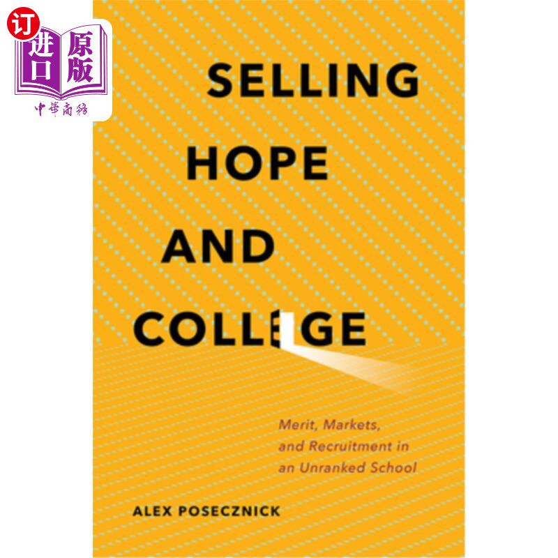 海外直订Selling Hope and College: Merit, Markets, and Recruitment in an Unranked School 出售希望和大学：一所没有银行的学
