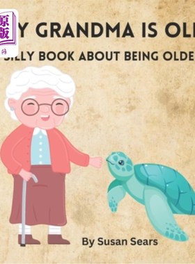 海外直订My Grandma Is OLD: A Book about Growing Older 我的奶奶老了：一本关于变老的书