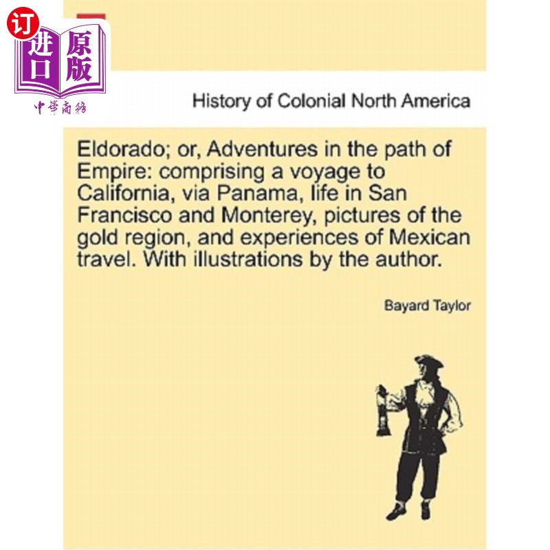 海外直订Eldorado; or, Adventures in the path of Empire: comprising a voyage to Californi 埃尔拉多;或者，《帝国之路