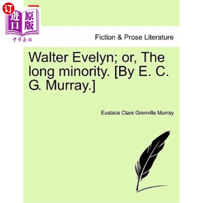 海外直订Walter Evelyn; or, The long minority. [By E. C. G. Murray.] 沃尔特·伊夫林；或者，长期的少数派。[作者：E.C.G