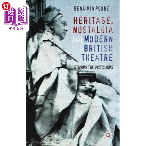 海外直订Heritage, Nostalgia and Modern British Theatre: Staging the Victorians 传统、怀旧和现代英国戏剧：维多利亚时代的