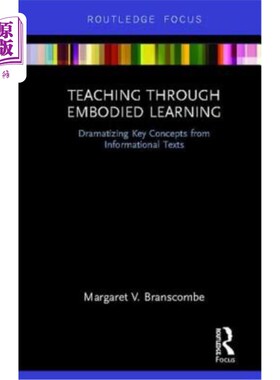 海外直订Teaching Through Embodied Learning: Dramatizing Key Concepts from Informational  通过具体学习教学：从信息文