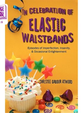 海外直订In Celebration of Elastic Waistbands: Episodes of Imperfection, Insanity, & Occa 在庆祝松紧带:插曲的不完美