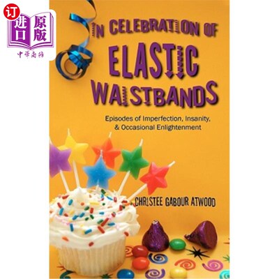 海外直订In Celebration of Elastic Waistbands: Episodes of Imperfection, Insanity, & Occa 在庆祝松紧带:插曲的不完美