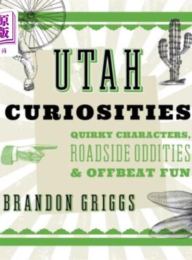 海外直订Utah Curiosities: Quirky Characters, Roadside Oddities & Offbeat Fun 犹他州的奇遇：古怪的人物，路边的怪事和