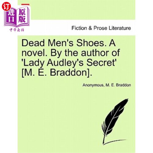 海外直订Dead Men's Shoes. a Novel. by the Author of 'lady Audley's Secret' [m. E. Braddo 死人的鞋子。一本小说。作者