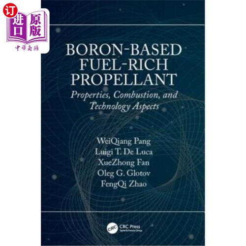 海外直订Boron-Based Fuel-Rich Propellant: Properties, Combustion, and Technology Aspects 硼基富燃料推进剂:性能，燃
