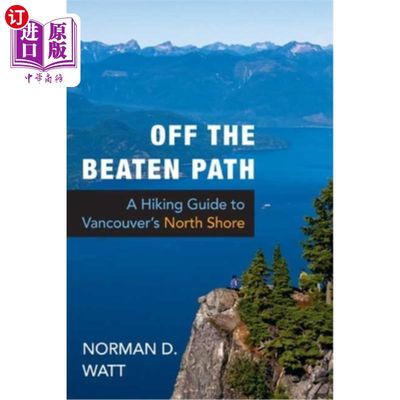 海外直订Off the Beaten Path: A Hiking Guide to Vancouver's North Shore, Expanded Second  远离人迹罕至的小路:温哥华