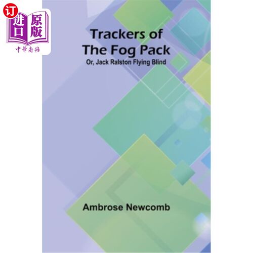 海外直订Trackers of the Fog Pack; Or, Jack Ralston Flying Blind 雾包的追踪者；或者《杰克·拉尔斯顿盲目飞行》