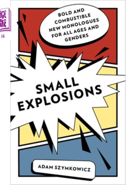 海外直订Small Explosions: Bold and Combustible New Monologues for All Ages and Genders 小爆炸:大胆和易燃的新独白，