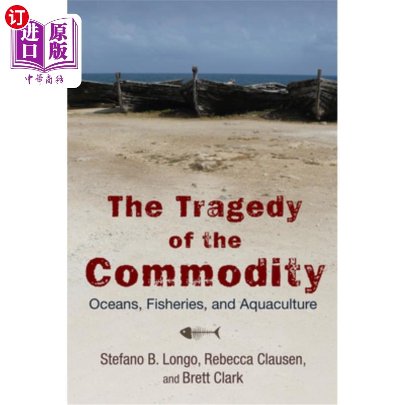 海外直订The Tragedy of the Commodity: Oceans, Fisheries, and Aquaculture 商品的悲剧:海洋、渔业和水产养殖