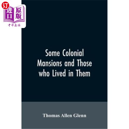 海外直订Some colonial mansions and those who lived in them, with genealogies of the vari 一些殖民地的宅邸和居住在其