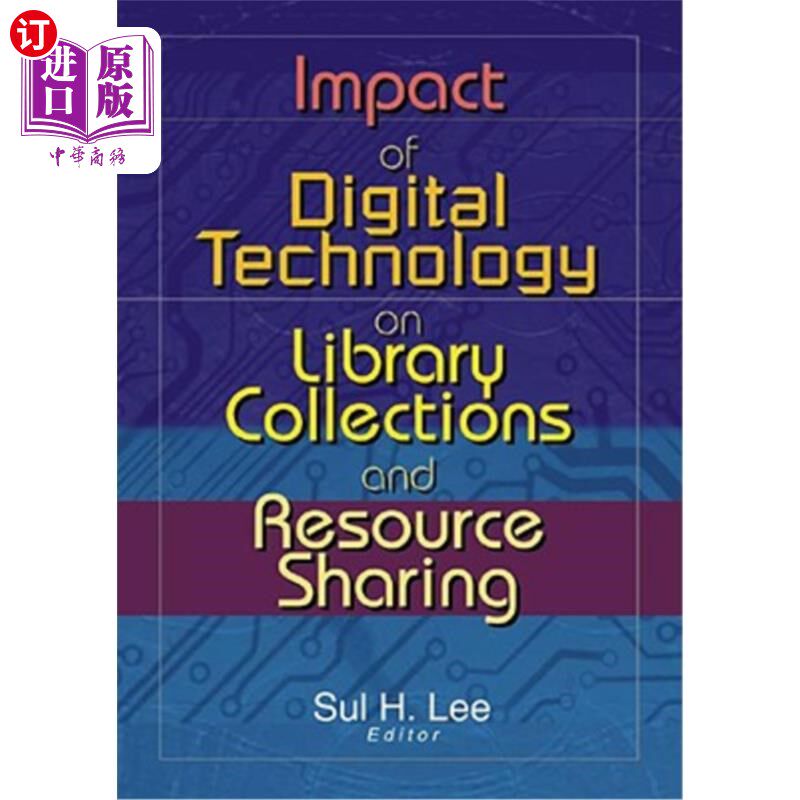 海外直订Impact of Digital Technology on Library Collections and Resource Sharing 数字技术对图书馆馆藏与资源共享的影