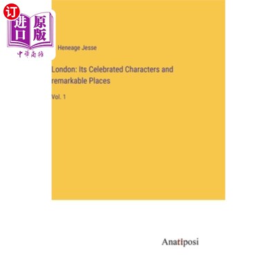 海外直订London: Its Celebrated Characters and remarkable Places: Vol. 1 伦敦:它的著名人物和非凡的地方:第1卷