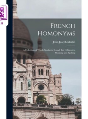海外直订French Homonyms: A Collection of Words Similar in Sound, But Different in Meanin 法语同音异义词:一组发音相