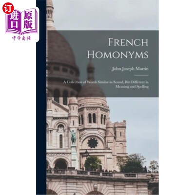 海外直订French Homonyms: A Collection of Words Similar in Sound, But Different in Meanin 法语同音异义词:一组发音相