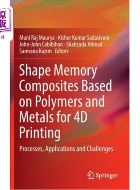 海外直订Shape Memory Composites Based on Polymers and Metals for 4D Printing: Processes, 基于聚合物和金属的4D打印形状