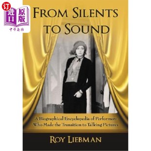 海外直订From Silents to Sound: A Biographical Encyclopedia of Performers Who Made the Tr 从无声到有声:向有声电影过