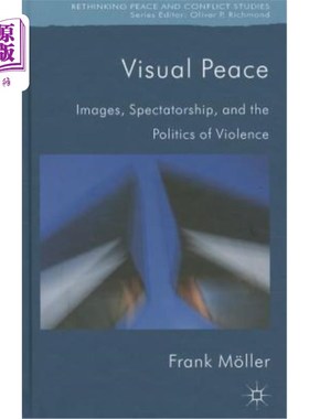 海外直订Visual Peace: Images, Spectatorship, and the Politics of Violence 视觉和平：图像、观众和暴力政治