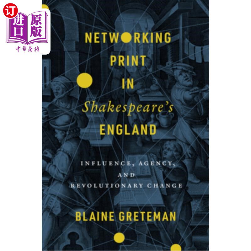 海外直订Networking Print in Shakespeare's England: Influence, Agency, and Revolutionary  印刷在莎士比亚的英格兰