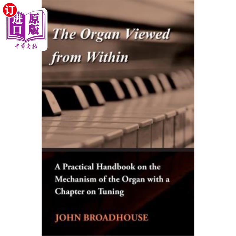 海外直订The Organ Viewed from Within - A Practical Handbook on the Mechanism of the Orga 从内部看的风琴-一个实用手
