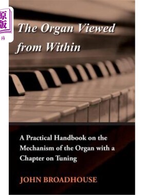 海外直订The Organ Viewed from Within - A Practical Handbook on the Mechanism of the Orga 从内部看的风琴-一个实用手