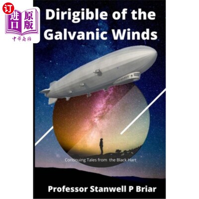 海外直订Dirigible of the Galvanic Winds: Continuing Tales from the Black Hart 电偶风飞船:来自黑鹿的故事