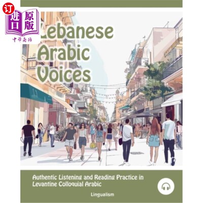 海外直订Lebanese Arabic Voices: Authentic Listening and Reading Practice in Levantine Co 黎巴嫩阿拉伯语之声：黎凡特
