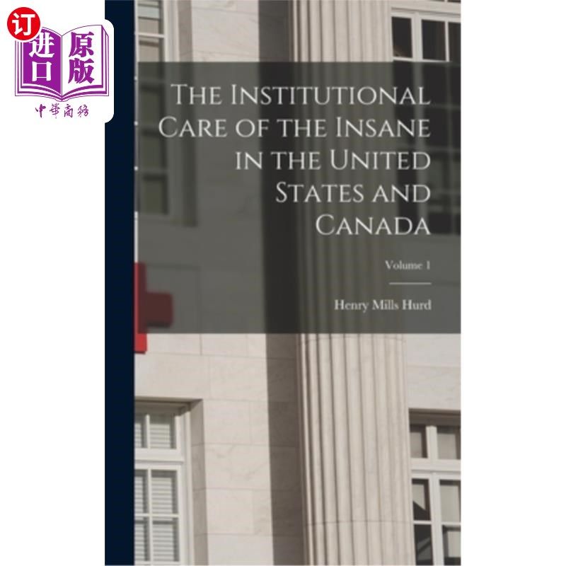 海外直订The Institutional Care of the Insane in the United States and Canada; Volume 1 美国和加拿大精神病人的制度性