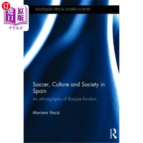 海外直订Soccer, Culture and Society in Spain: An Ethnography of Basque Fandom 西班牙的足球、文化和社会:巴斯克球迷的