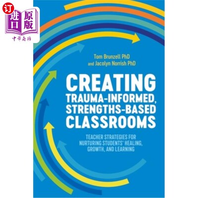 海外直订Creating Trauma-Informed, Strengths-Based Classrooms: Teacher Strategies for Nur 创建创伤知情，优势为基础的