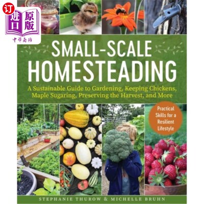 海外直订Small-Scale Homesteading: A Sustainable Guide to Gardening, Keeping Chickens, Ma 小规模的家园:可持续的园艺