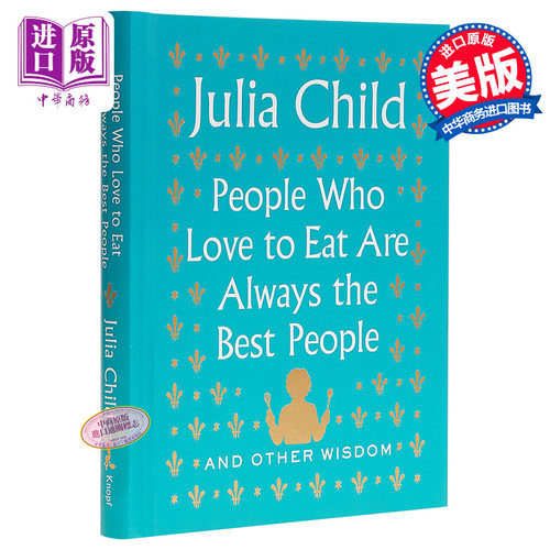 People Who Love to Eat Are Always the Best People And Other Wisdom 英文原版 每个吃货都是好人 Julia Child【中商原版?