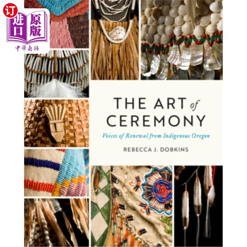 海外直订The Art of Ceremony: Voices of Renewal from Indigenous Oregon 仪式的艺术:俄勒冈土著人的复兴之声